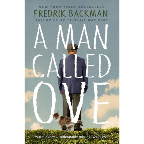 A Man Called Ove The life-affirming bestseller that will brighten your day