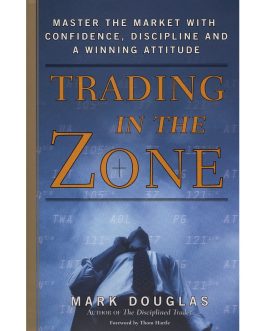 Trading in the Zone: Master the Market with Confidence, Discipline, and a Winning Attitude
