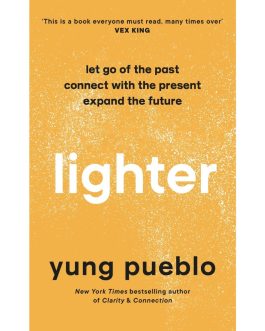 Lighter : Let Go of the Past, Connect with the Present, and Expand The Future