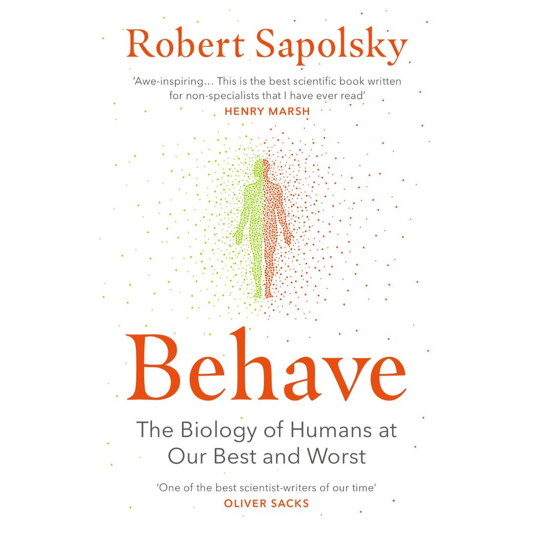 Behave The bestselling exploration of why humans behave as they do