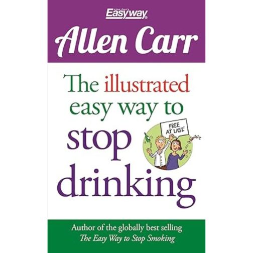 The Illustrated Easy Way to Stop Drinking - Allen Carr
