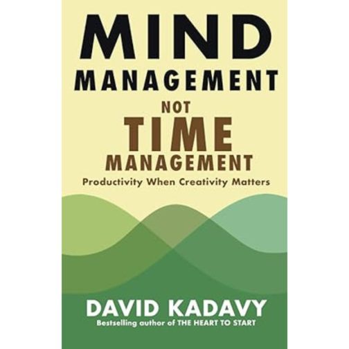 Mind Management Not Time Management - David Kadavy