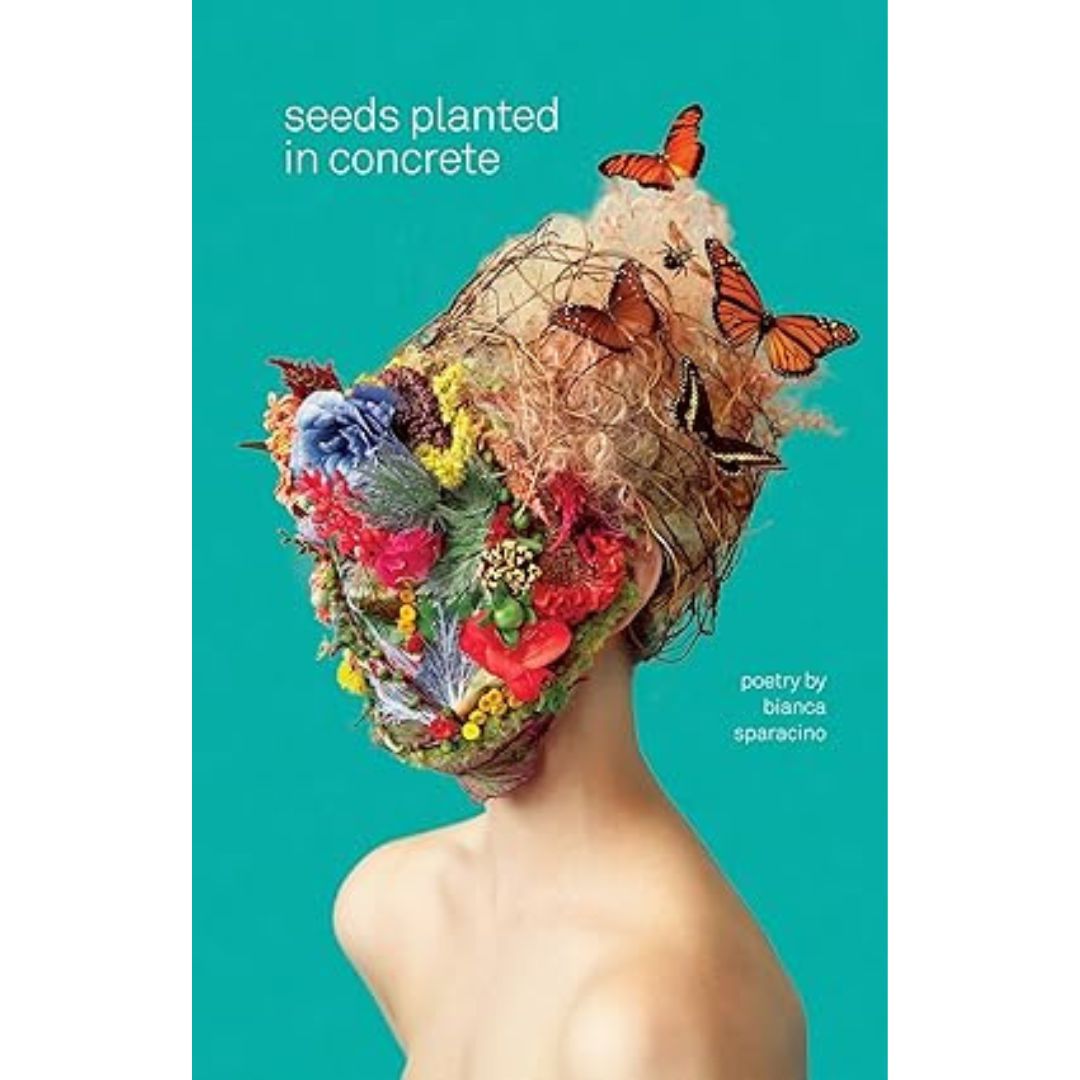 Seeds Planted in Concrete - Bianca Sparacino
