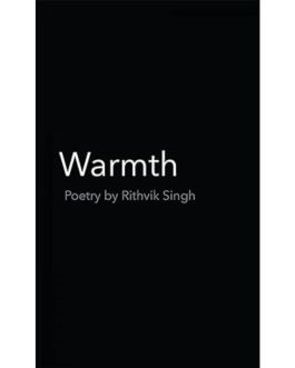 Warmth : Poetry by Rithvik Singh