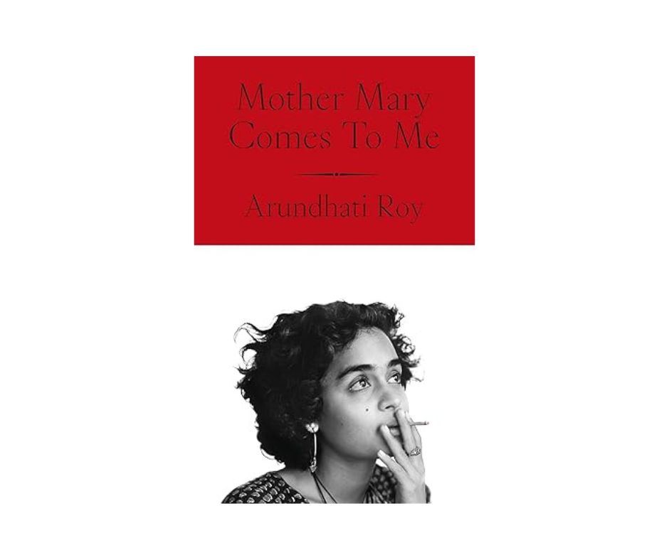 Mother Mary Comes To Me - Arundhati Roy